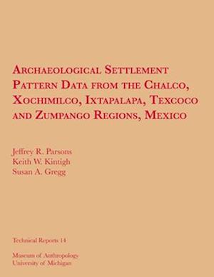 Archaeological Settlement Pattern Data from the Chalco, Xochimilco, Ixtapalapa, Texcoco and Zumpango Regions, Mexico