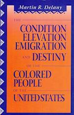 The Condition Elevation, Emigration and Destiny of the Colored People of the United States