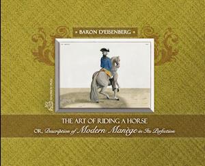 The Art of Riding a Horse or Description of Modern Manège in Its Perfection by Baron d'Eisenberg