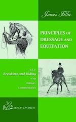PRINCIPLES OF DRESSAGE AND EQUITATION : also known as "BREAKING AND RIDING' with military commentaries, The Definitive Edition