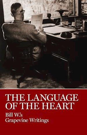 The Language of the Heart : Bill W.'s Grapevine Writings