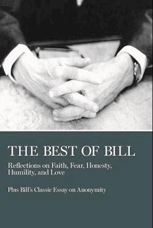 The Best of Bill : Reflections on Faith, Fear, Honesty, Humility, and Love