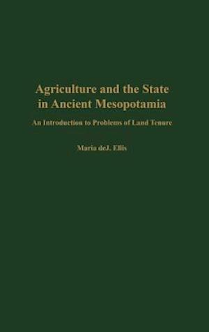 Agriculture and the State in Ancient Mesopotamia – An Introduction to Problems of Land Tenure