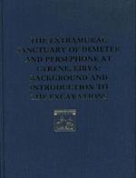 The Extramural Sanctuary of Demeter and Persephone at Cyrene, Libya, Final Reports, Volume I