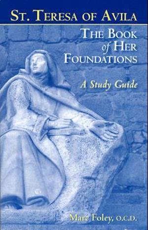 The Book of Her Foundations by St. Teresa of Avila