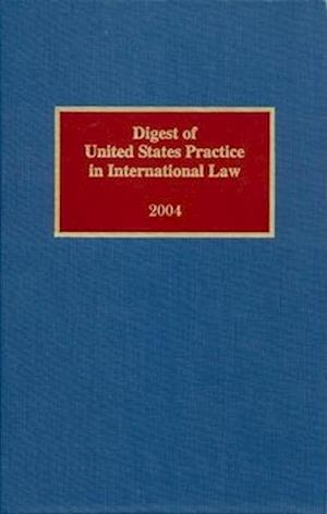 Digest of United States Practice in International Law, 2004