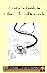 A Catholic Guide to Ethical Clinical Research