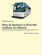 How to Sponsor a Diversity Institute on Wheels