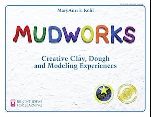 Mudworks : Creative Clay, Dough, and Modeling Experiences