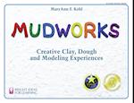 Mudworks : Creative Clay, Dough, and Modeling Experiences