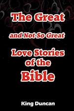 The Great and Not So Great Love Stories of the Bible