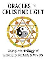 Oracles of Celestine Light : Complete Trilogy of Genesis, Nexus & Vivus
