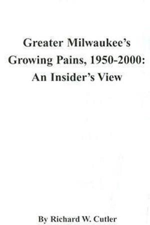 Cutler, R:  Greater Milwaukee's Growing Pains, 1950-2000