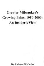 Cutler, R:  Greater Milwaukee's Growing Pains, 1950-2000