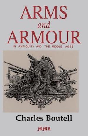 Arms And Armour In Antiquity And The Middle Ages