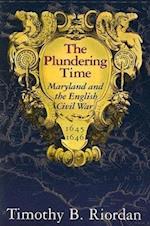 The Plundering Time - Maryland and the English Civil War 1645-1646