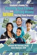 Student's Guide to Starting Your Career and Earning Money Before You Get Your Degree
