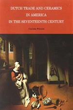 Dutch Trade and Ceramics in America in the Seventeenth Century