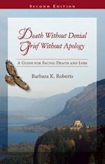 Death Without Denial, Grief Without Apology