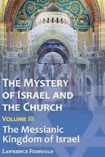 The Mystery of Israel and the Church, Vol. 3: The Messianic Kingdom of Israel 