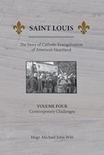 Saint Louis, The Story of Catholic Evangelization of America's Heartland: Vol. 4, Contemporary Challenges 