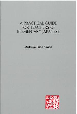 A Practical Guide for Teachers of Elementary Japanese