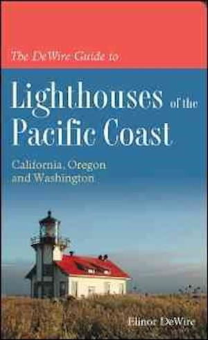 The DeWire Guide to Lighthouses of the Pacific Coast