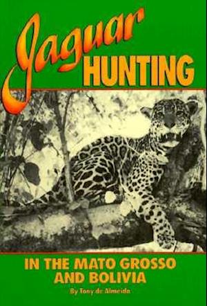 Jaguar Hunting in the Mato Grosso and Bolivia