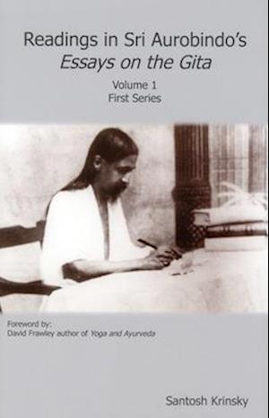 Readings in Sri Aurobindo's Essays on the Gita, Volume 1