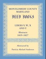 Montgomery County, Maryland Deed Books Libers V, W, X and Y Abstracts, 1819-1827 