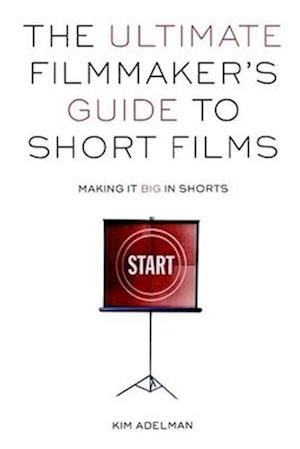 Ultimate Filmmaker's Guide To Short Films