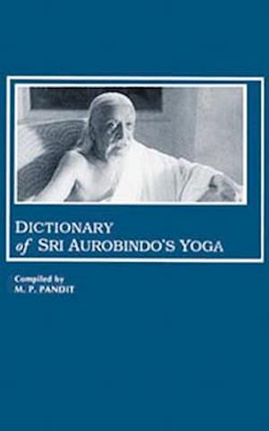 Dictionary of Sri Aurobindo's Yoga