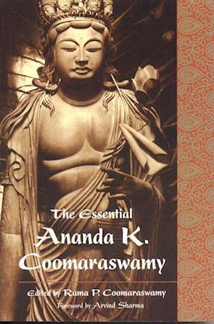 The Essential Ananda K. Coomaraswamy