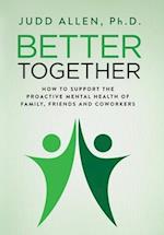 Better Together: How to Support the Proactive Mental Health of Family, Friends and Coworkers 