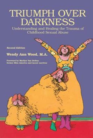Triumph Over Darkness: Understanding and Healing the Trauma of Childhood Sexual Abuse