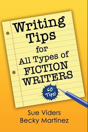 Writing Tips for All Types of Fiction Writers: 60 Tips