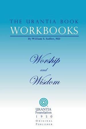 The Urantia Book Workbooks: Volume 8 - Worship and Wisdom