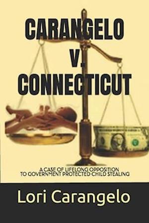 CARANGELO v. CONNECTICUT: A Case of Lifelong Opposition to Government Protected Child Stealing