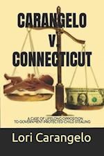 CARANGELO v. CONNECTICUT: A Case of Lifelong Opposition to Government Protected Child Stealing 