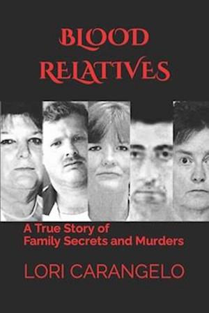 BLOOD RELATIVES: A True Story of Family Secrets and Murders