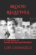 BLOOD RELATIVES: A True Story of Family Secrets and Murders 