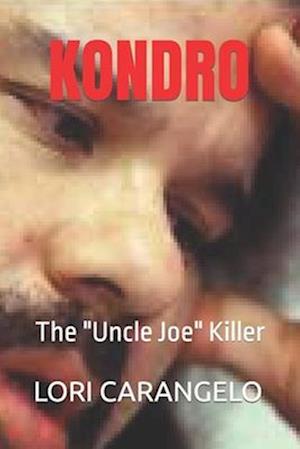 KONDRO: The "Uncle Joe" Killer