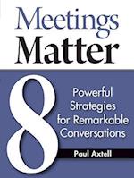 Meetings Matter: 8 Powerful Strategies for Remarkable Conversations 