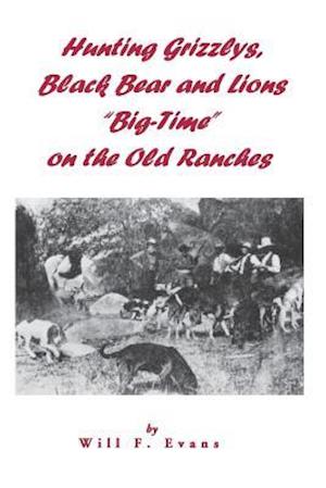 Hunting Grizzlys, Black Bear and Lions "Big-Time" on the Old Ranches