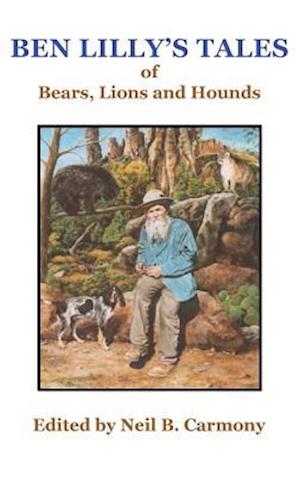Ben Lilly's Tales of Bear, Lions and Hounds