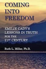 Coming Into Freedom--Emilie Cady's Lessons in Truth for the 21st Century