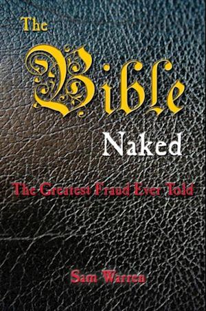 Bible Naked, the Greatest Fraud Ever Told