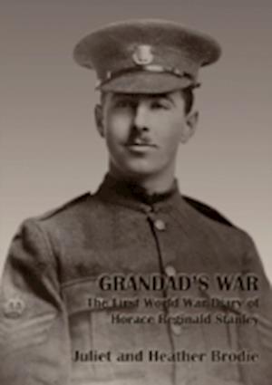 Grandad's War: The First World War Diary of Horace Reginald Stanley.