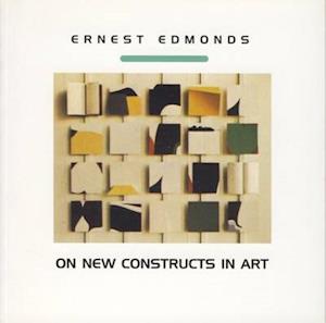 Ernest Edmonds on New Constructs in Art