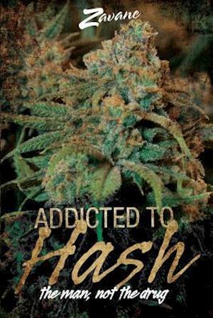 Addicted to Hash, the Man, Not the Drug